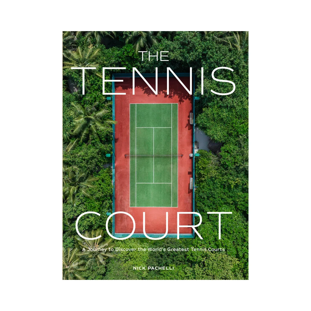 The Tennis Court: A Journey to Discover the World's Greatest Tennis Courts